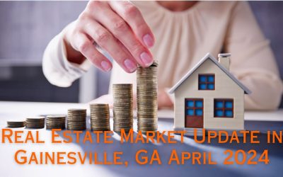 Real Estate Market Update Gainesville, GA. April 2024