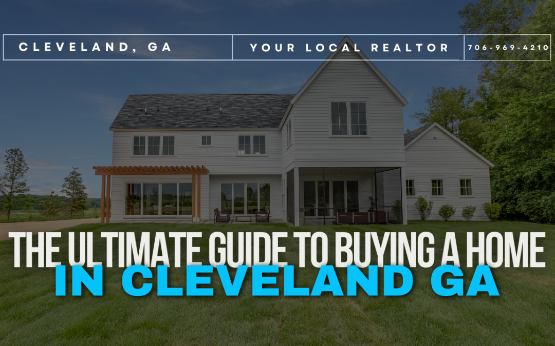 The Ultimate Guide to Buying a Home in Cleveland Ga