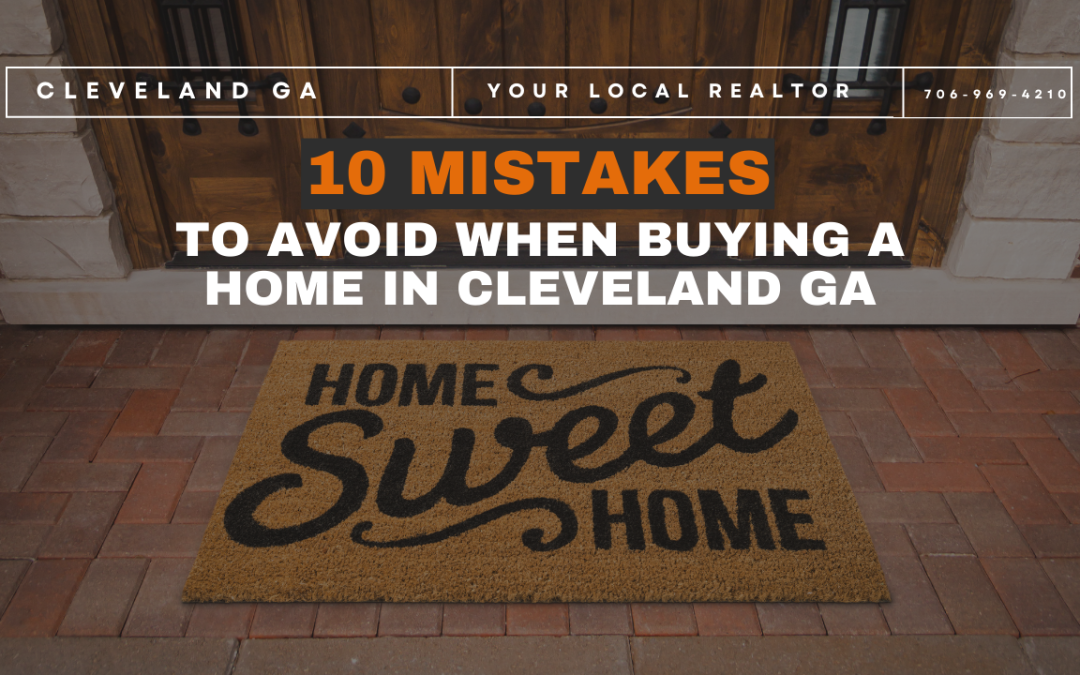 10 Mistakes to Avoid When Buying a Home in Cleveland, GA