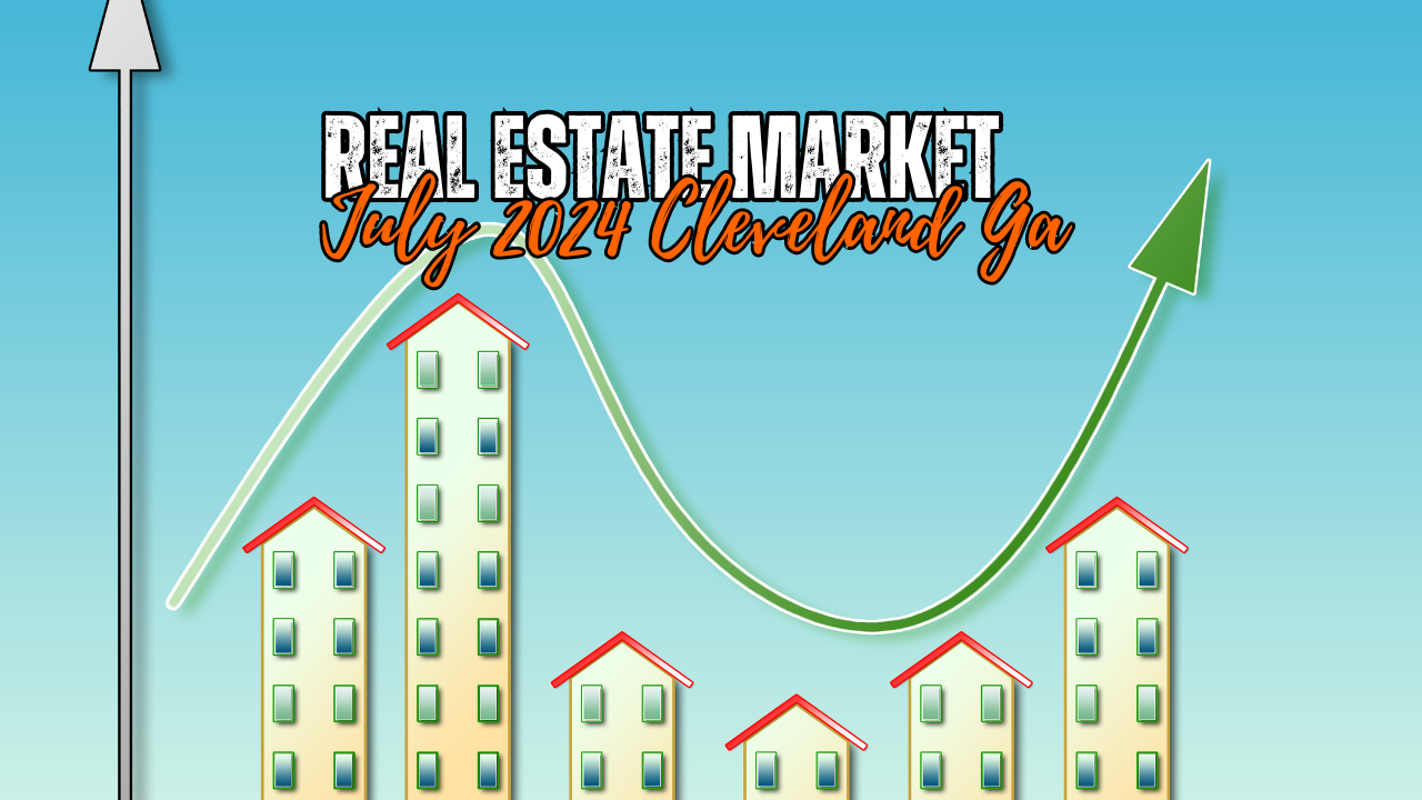 Real Estate Market July 2024 Cleveland Ga